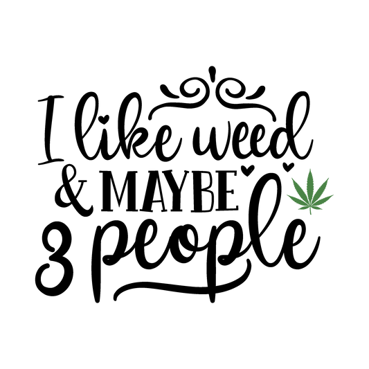 I like weed